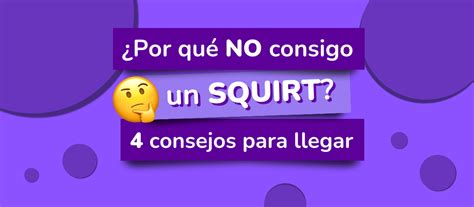 que es hacer un squirt|Squirt: Qué es y cómo puedes hacerlo (sola o。